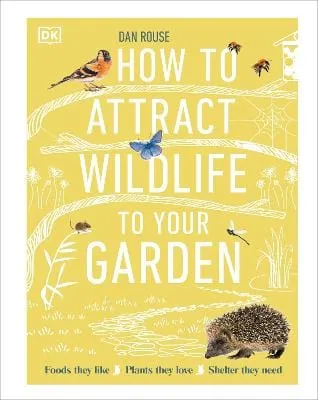 Dan Rouse: How to Attract Wildlife to Your Garden [2023] hardback